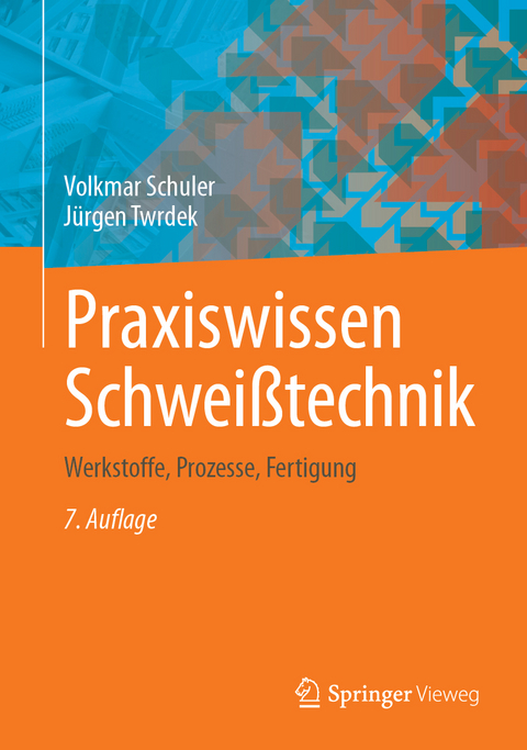 Praxiswissen Schwei&szlig;technik - Volkmar Schuler, J&uuml;rgen Twrdek