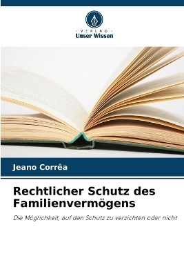 Rechtlicher Schutz des Familienverm&ouml;gens - Jeano Corr&ecirc;a