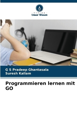 Programmieren lernen mit GO - G S Pradeep Ghantasala, Suresh Kallam