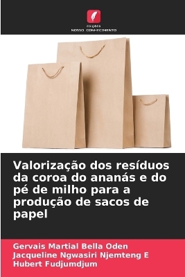 Valoriza&ccedil;&atilde;o dos res&iacute;duos da coroa do anan&aacute;s e do p&eacute; de milho para a produ&ccedil;&atilde;o de sacos de papel - Gervais Martial Bella Oden, Jacqueline Ngwasiri, Hubert FUDJUMDJUM