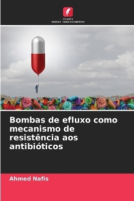 Bombas de efluxo como mecanismo de resist&ecirc;ncia aos antibi&oacute;ticos - Ahmed Nafis