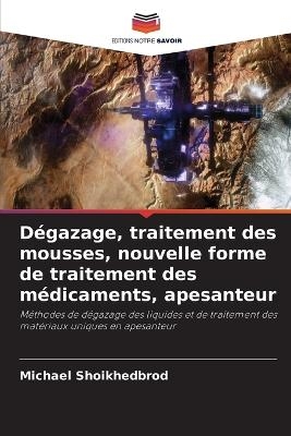 Dégazage, traitement des mousses, nouvelle forme de traitement des médicaments, apesanteur - Michael Shoikhedbrod