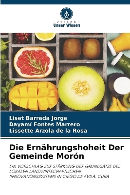 Die Ern&auml;hrungshoheit Der Gemeinde Mor&oacute;n - Liset Barreda Jorge, Dayami Fontes Marrero, Lissette Arzola de la Rosa