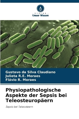Physiopathologische Aspekte der Sepsis bei Teleosteurop&auml;ern - Gustavo da Silva Claudiano, Julieta R E Moraes, Fl&aacute;vio R Moraes