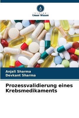 Prozessvalidierung eines Krebsmedikaments - Anjali Sharma, Devkant Sharma