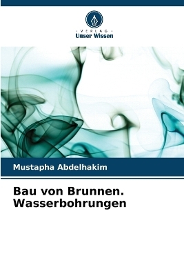 Bau von Brunnen. Wasserbohrungen - Mustapha Abdelhakim