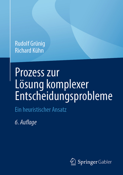 Prozess zur L&ouml;sung komplexer Entscheidungsprobleme - Rudolf Gr&uuml;nig, Richard K&uuml;hn