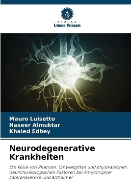 Neurodegenerative Krankheiten - Mauro Luisetto, Naseer Almuktar, Khaled Edbey