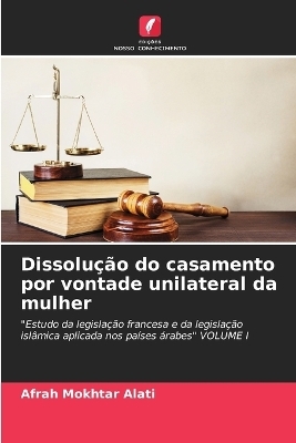 Dissolu&ccedil;&atilde;o do casamento por vontade unilateral da mulher - Afrah Mokhtar Alati