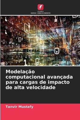Modela&ccedil;&atilde;o computacional avan&ccedil;ada para cargas de impacto de alta velocidade - Tanvir Mustafy