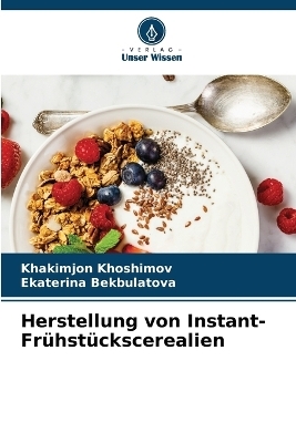 Herstellung von Instant-Fr&uuml;hst&uuml;ckscerealien - Khakimjon Khoshimov, Ekaterina Bekbulatova