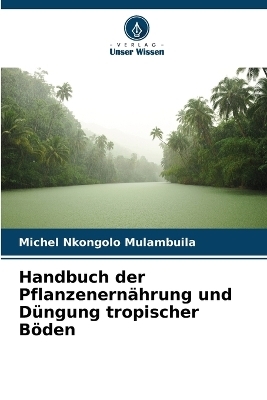 Handbuch der Pflanzenernährung und Düngung tropischer Böden