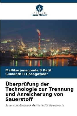 &Uuml;berpr&uuml;fung der Technologie zur Trennung und Anreicherung von Sauerstoff - Mallikarjunagouda B Patil, Sumanth B Hosagowdar