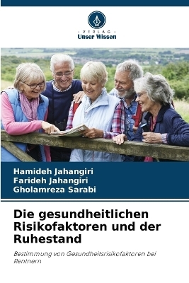 Die gesundheitlichen Risikofaktoren und der Ruhestand - Hamideh Jahangiri, Farideh Jahangiri, Gholamreza Sarabi