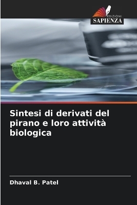 Sintesi di derivati del pirano e loro attivit&agrave; biologica - Dhaval B Patel