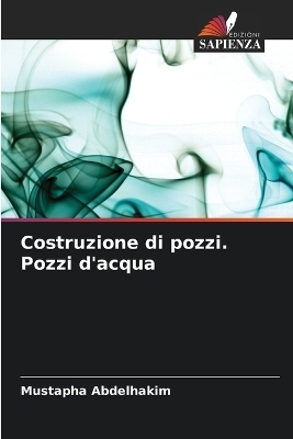 Costruzione di pozzi. Pozzi d'acqua - Mustapha Abdelhakim