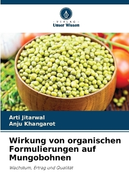 Wirkung von organischen Formulierungen auf Mungobohnen - Arti Jitarwal, Anju Khangarot