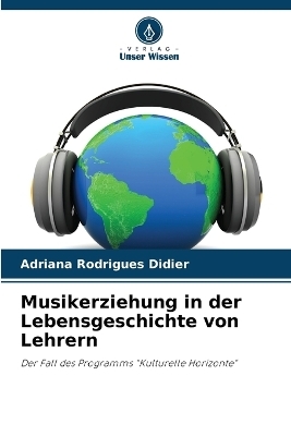 Musikerziehung in der Lebensgeschichte von Lehrern - Adriana Rodrigues Didier