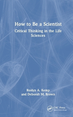 How to Be a Scientist - Roslyn A. Kemp, Deborah M. Brown