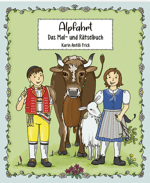Alpfahrt: Das Mal- und R&auml;tselbuch - Karin Antilli Frick