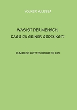 Was ist der Mensch, dass du seiner gedenkst? - Volker Kulessa
