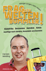 Frag den Weltenbummler! S&uuml;dafrika, Botswana, Namibia, Kenia und Ausfl&uuml;ge nach Sambia, Mosambik und Eswatini - Carsten Weidling