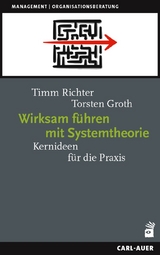 Wirksam f&uuml;hren mit Systemtheorie - Timm Richter, Torsten Groth