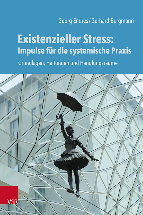 Existenzieller Stress: Impulse f&uuml;r die systemische Praxis - Georg Endres, Gerhard Bergmann