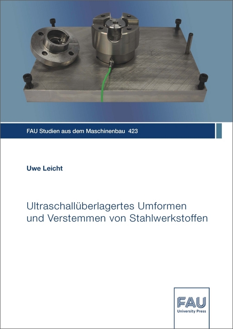 Ultraschall&uuml;berlagertes Umformen und Verstemmen von Stahlwerkstoffen - Uwe Leicht