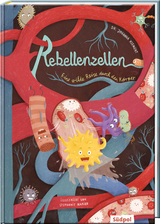 Rebellenzellen – Eine wilde Reise durch den Körper - Johanna Klement