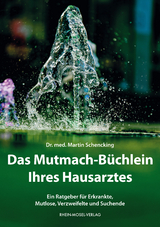 Das Mutmach-Büchlein Ihres Hausarztes - Martin Dr.med. Schencking