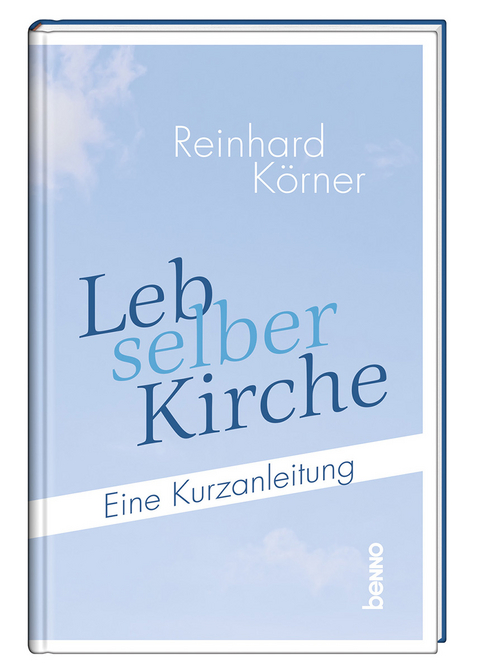 Leb selber Kirche - Reinhard K&ouml;rner