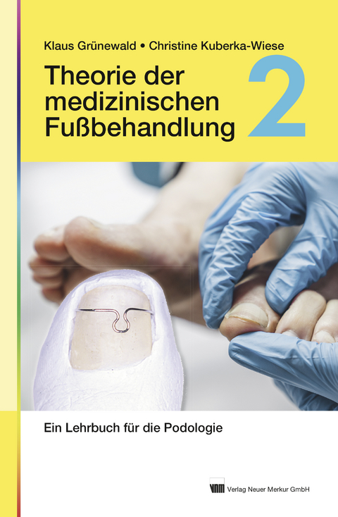 Theorie der medizinischen Fu&szlig;behandlung, Band 2 - Klaus Gr&uuml;newald, Christine Kuberka-Wiese