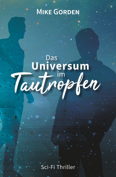 Das Universum im Tautropfen - Mike Gorden