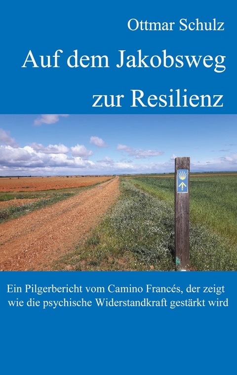 Auf dem Jakobsweg zur Resilienz - Ottmar Schulz