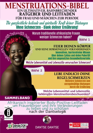 Menstruations-Bibel: Ein ultimativer, bahnbrechender Ratgeber und Leitfaden für Frauen und Mädchen zur Periode. Die ganzheitlich heilende und spirituelle Kraft deiner Blutungen – ohne Schmerzen – dank deiner Ernährung.