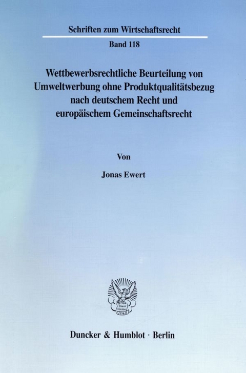 Wettbewerbsrechtliche Beurteilung von Umweltwerbung ohne Produktqualit&auml;tsbezug nach deutschem Recht und europ&auml;ischem Gemeinschaftsrecht. - Jonas Ewert