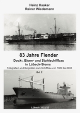 83 Jahre Flender Dock-, Eisen und Stahlschiffbau in L&uuml;beck-Siems (Band 2) - Heinz Haaker, Rainer Wiedemann