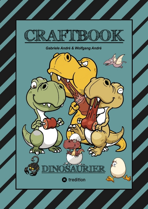 CRAFTBOOK - 100 SUPER AUSMALVORLAGEN - DINOSAURIER - STEINZEIT - R&Auml;TSEL - AUFGABEN - DINOSPIEL BASTELN - URZEIT - Gabriele Andr&eacute;, Wolfgang Andr&eacute;
