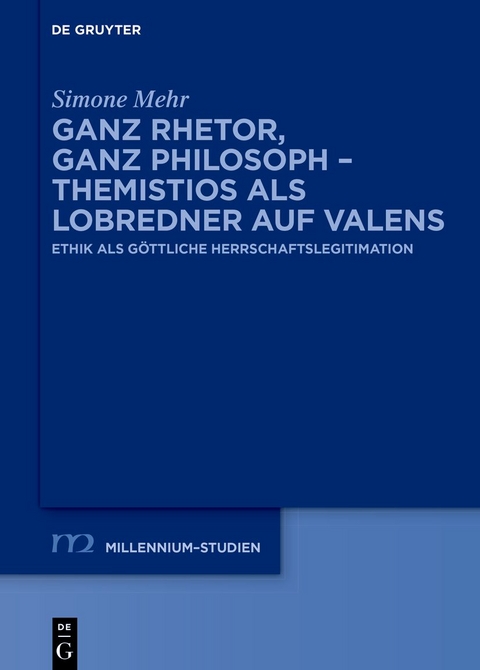 Ganz Rhetor, ganz Philosoph &ndash; Themistios als Lobredner auf Valens - Simone Mehr