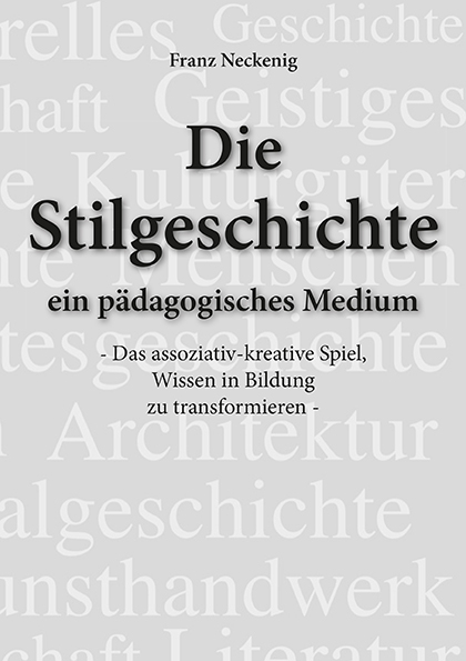 Die Stilgeschichte - ein p&auml;dagogisches Medium - Franz Neckenig