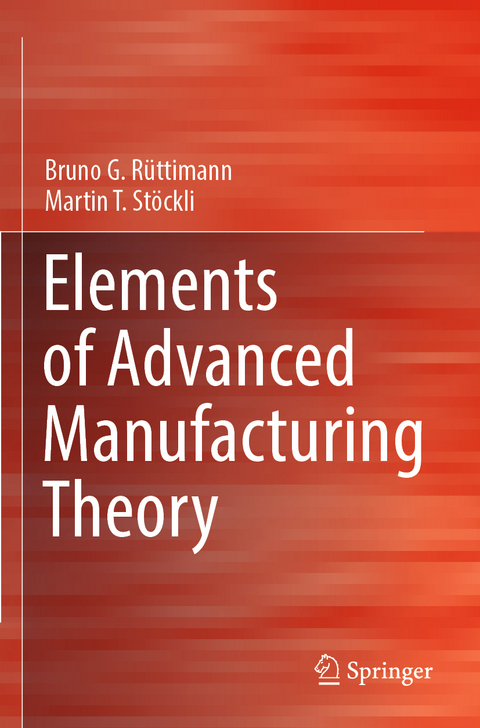 Elements of Advanced Manufacturing Theory - Bruno G. R&uuml;ttimann, Martin T. St&ouml;ckli
