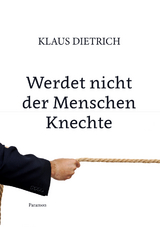 Werdet nicht der Menschen Knechte - Klaus Dietrich