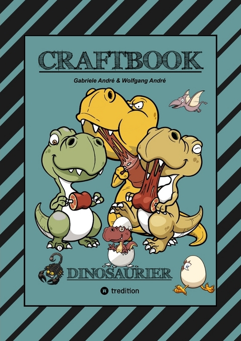 CRAFTBOOK - 100 SUPER AUSMALVORLAGEN - DINOSAURIER - STEINZEIT - R&Auml;TSEL - AUFGABEN - DINOSPIEL BASTELN - URZEIT - Gabriele Andr&eacute;, Wolfgang Andr&eacute;
