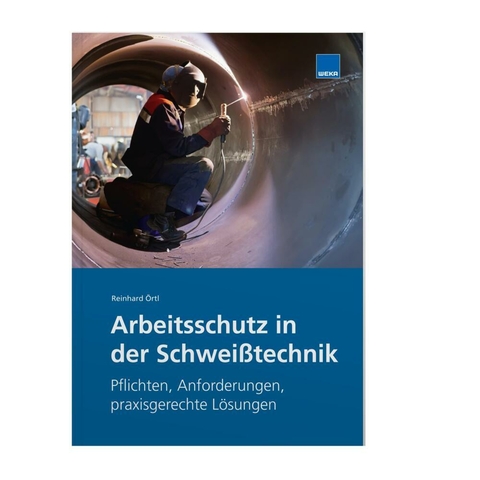 Arbeitsschutz in der Schwei&szlig;technik - Reinhard &Ouml;rtl