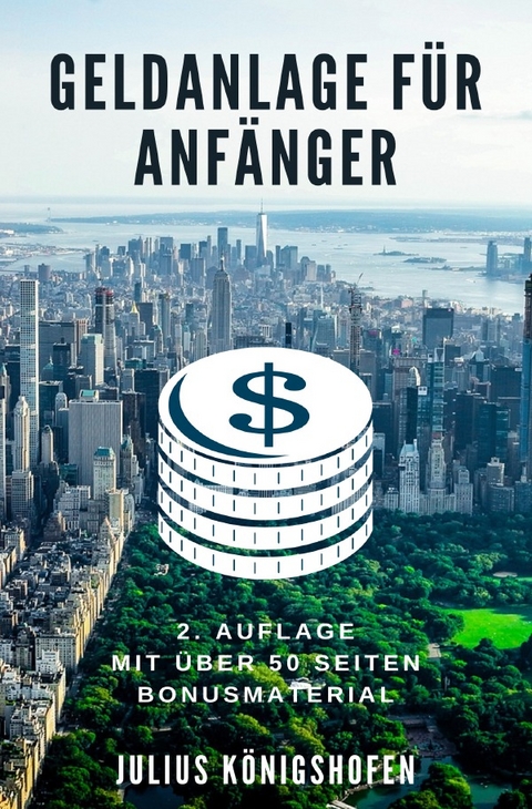 Geldanlage f&uuml;r Anf&auml;nger 2. Auflage - Julius K&ouml;nigshofen