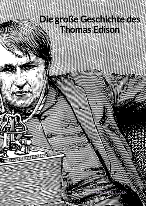 Die gro&szlig;e Geschichte des Thomas Edison - Henriette Esser