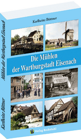 Die M&uuml;hlen der Wartburgstadt Eisenach - Karlheinz B&uuml;ttner