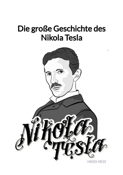 Die gro&szlig;e Geschichte des Nikola Tesla - Heidi He&szlig;