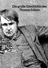 Die gro&szlig;e Geschichte des Thomas Edison - Henriette Esser